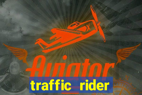 traffic rider dinheiro infinito